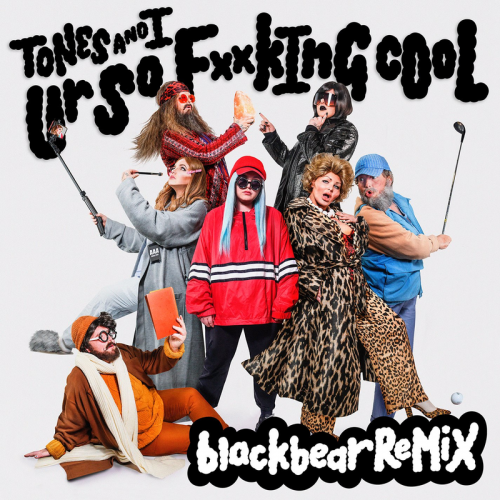 Ur So F__kInG cOoL (blackbear Remix) - Tones and I