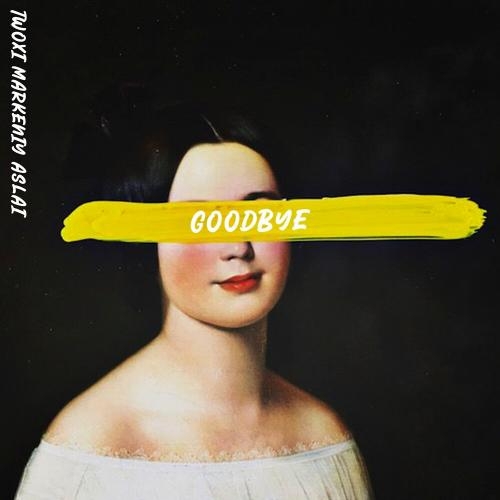 Goodbye - Twoxi, Markeniy & Aslai