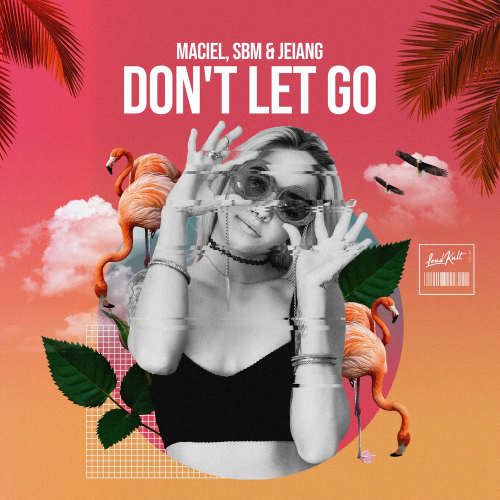 Don't Let Go - Maciel, SBM & Jeiang