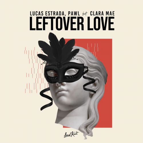 Leftover Love - Lucas Estrada & Pawl feat. Clara Mae