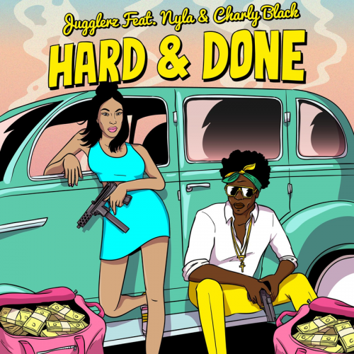 Hard & Done - Jugglerz & Nyla & charly black