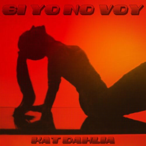 Si Yo No Voy - Kat Dahlia