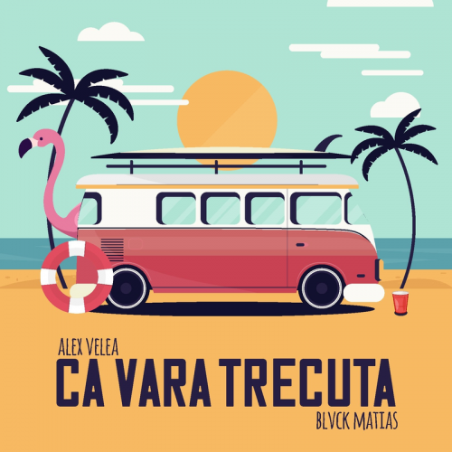 Ca Vara Trecuta - Alex Velea feat. Blvck Matias