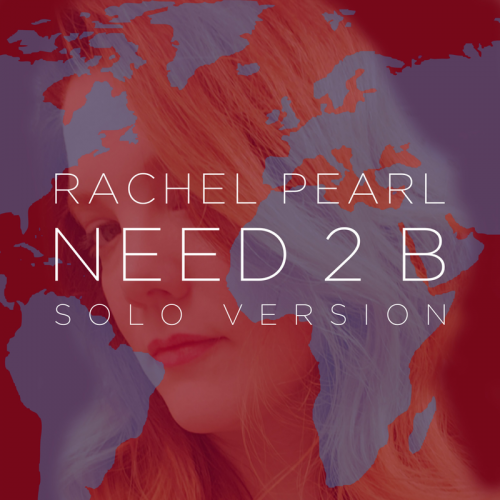 Need 2 B (Solo Version) - Rachel Pearl