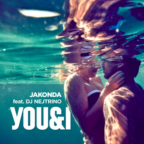 You & I (Jakonda Edit) - Jakonda feat. Dj Nejtrino