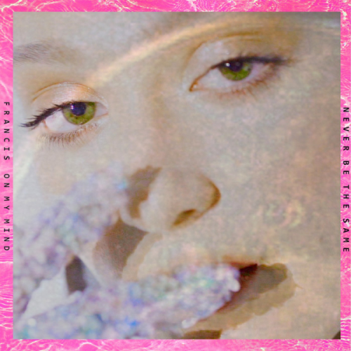 Never Be The Same - Francis On My Mind