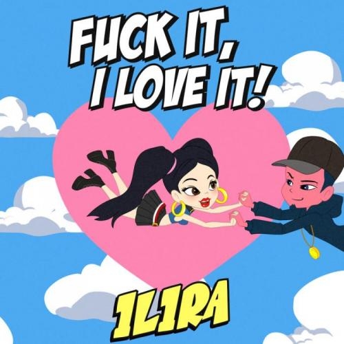 F**k It, I Love It! - ILIRA