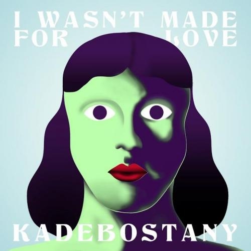 I Wasn't Made For Love - Kadebostany feat. Fang The Great