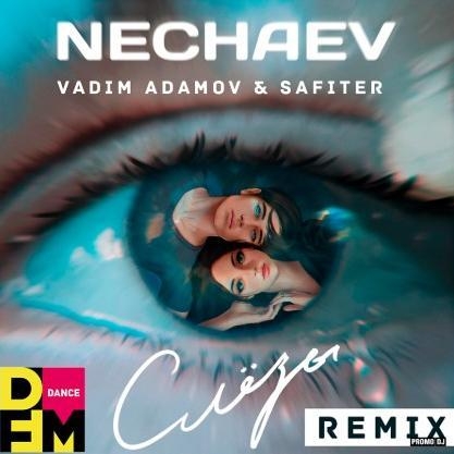Слёзы (Vadim Adamov & Safiter Remix) - Nechaev