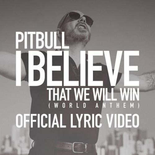 I Believe That We Will Win (World Anthem) - Pitbull