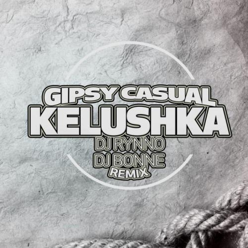 Kelushka (DJ Rynno & DJ Bonne Remix) - Gipsy Casual