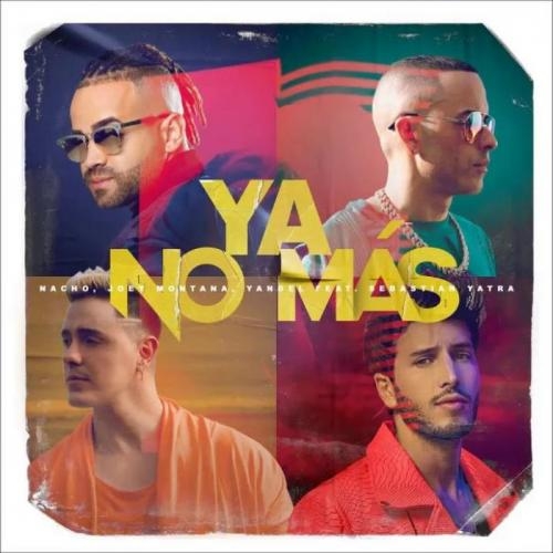 Ya No Mas - Nacho & Joey Montana & Yandel feat. Sebastian Yatra