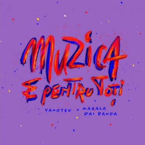 Muzica E Pentru Toti - Vanotek, Mahala Rai Banda
