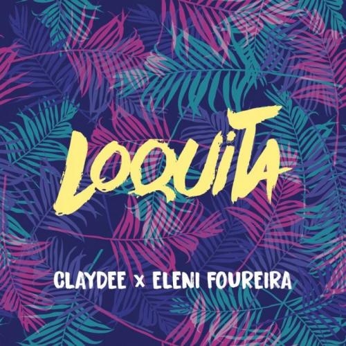 Loquita - Claydee & Eleni Foureira