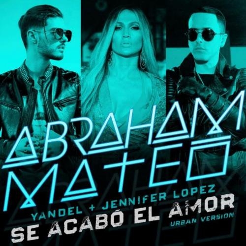 Se Acabo El Amor (Urban Version) - Abraham Mateo feat. Yandel & Jennifer Lopez