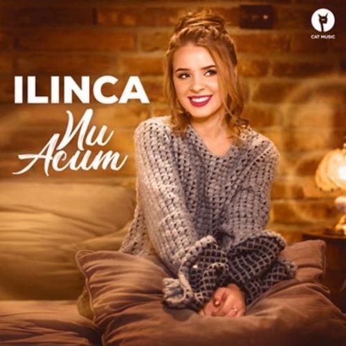 Nu Acum - Ilinca
