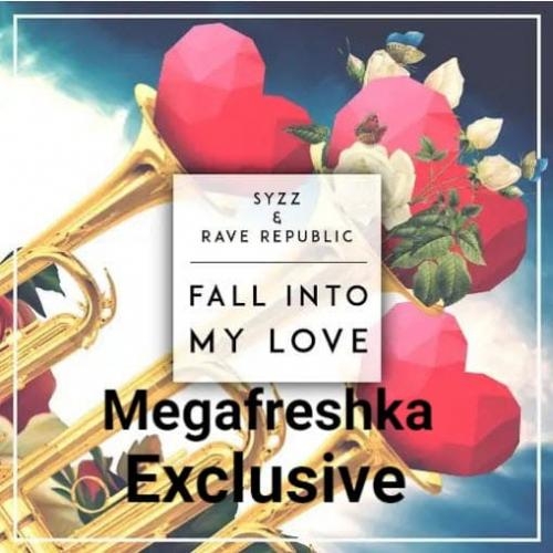 Fall Into My Love - Syzz & Rave Republic