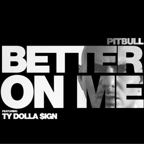 Better On Me - Pitbull feat. Ty Dolla $ign