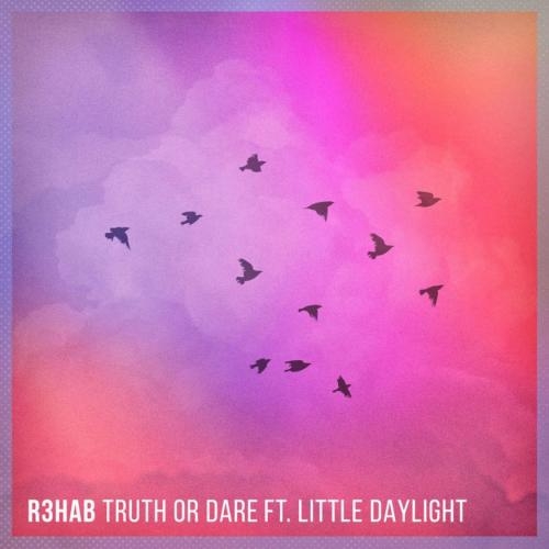 Truth Or Dare - R3hab feat. Little Daylight