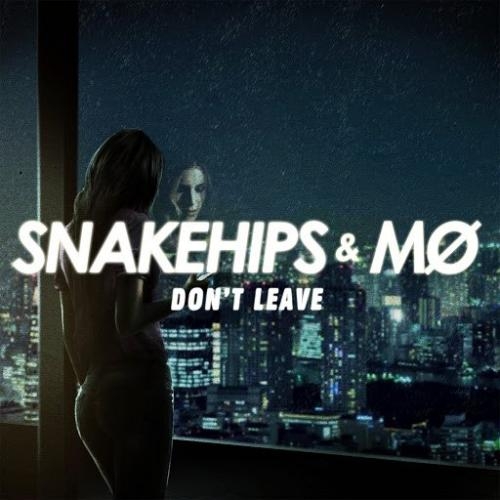 Don t Leave - Snakehips & MØ