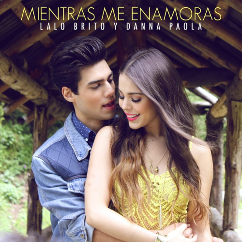 Mientras Me Enamoras - Lalo Brito & Danna Paola