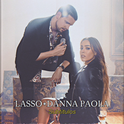 Subtítulos - Lasso & Danna Paola