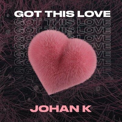 Got This Love - Johan K
