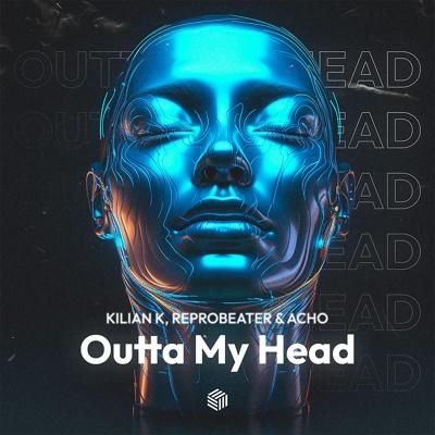 Outta My Head - Kilian K, Reprobeater, Acho