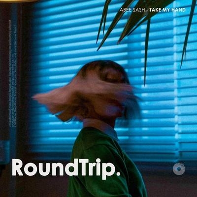 Take My Hand - Abee Sash, RoundTrip.Music