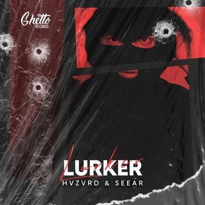 Lurker - HVZVRD, SEEAR