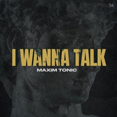 I Wanna Talk - Maxim Tonic