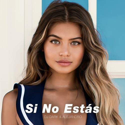 Si No Estas - DJ Dark feat. Alejandro