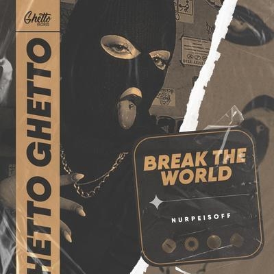 Break the world - NURPEISOFF