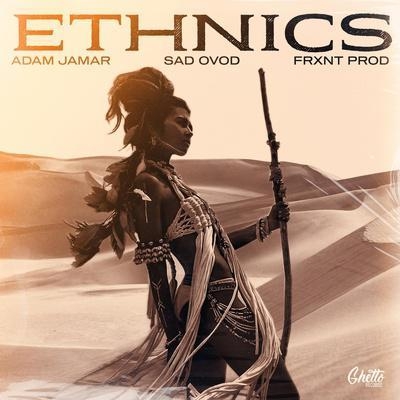 Ethnics - Adam Jamar, SAD OVOD, Frxnt Prod