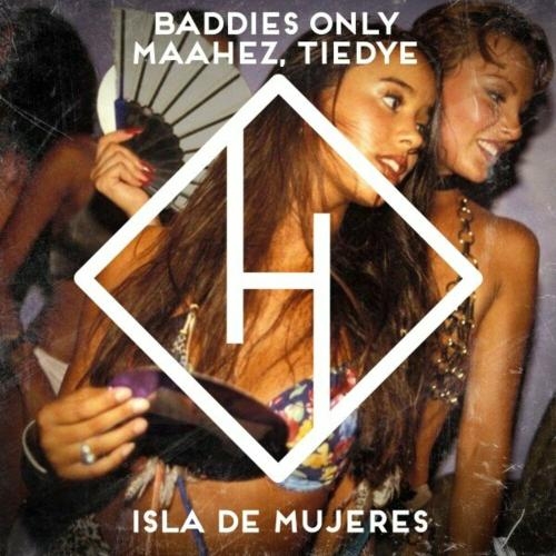 Isla De Mujeres - Baddies Only feat. Maahez x Tiedye