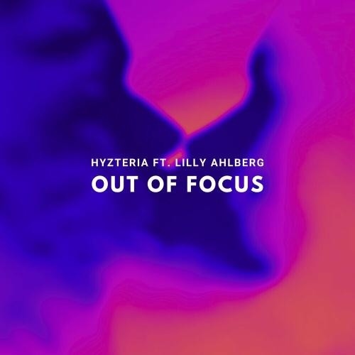Out Of Focus - Hyzteria feat. Lilly Ahlberg