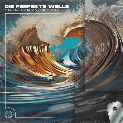 Die Perfekte Welle - Max Fail, BVBATZ, ZERO SUGAR