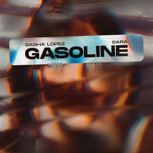 Gasoline - Sasha Lopez feat. Dara