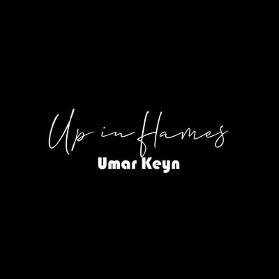 Up in flames - Umar Keyn