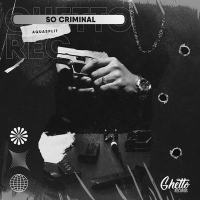 SO CRIMINAL - AQUASPLIT