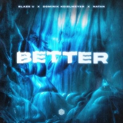 Better - Blaze U, Dominik Koislmeyer, NATAN