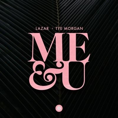 Me & U - LAZAR, Tye Morgan