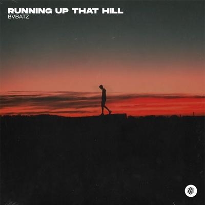 Running Up That Hill - BVBATZ