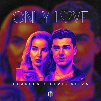 Only Love - Clarees, Levis Silva