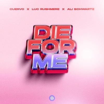 Die For Me - Cuervo, Luc Rushmere, Ali Schwartz
