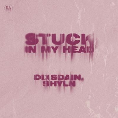 Stuck In My Head - DIXSDAIN, SHYLN