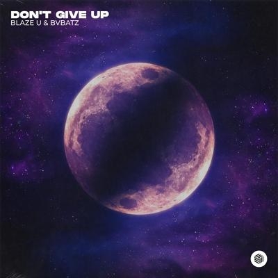Don't Give Up - Blaze U, BVBATZ