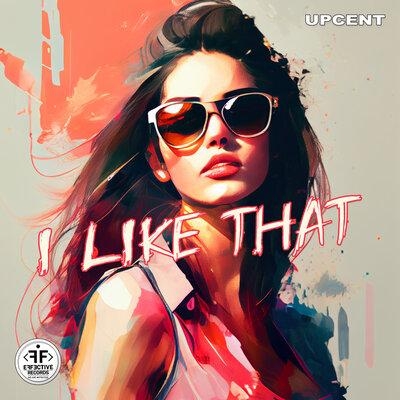 I Like That - UPCENT