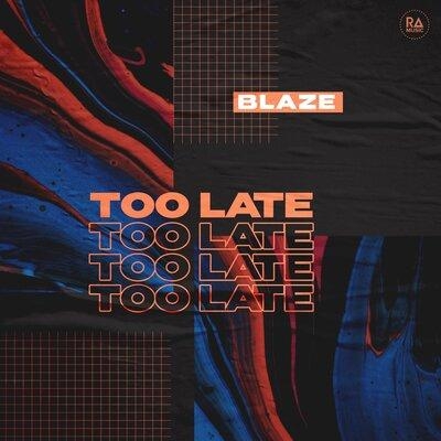 Too Late - BLAZE