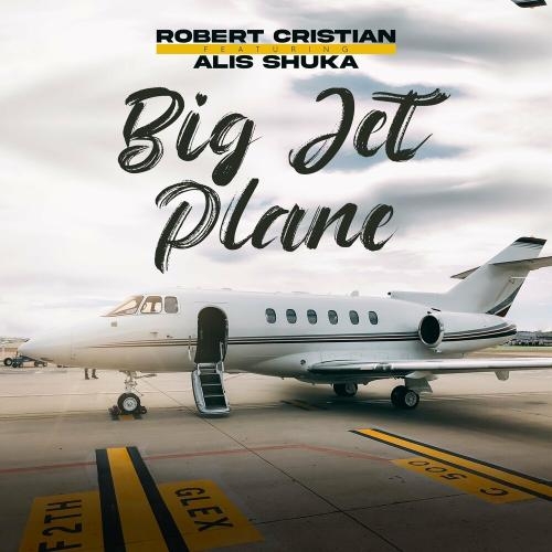 Big Jet Plane - Robert Cristian feat. Alis Shuka